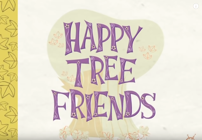    Happy tree frinds.   Youtube